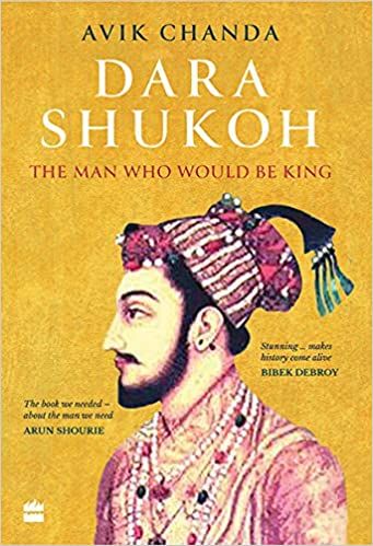 Dara-Shukoh-The-Man-Who-Would-Be-King-by-Avik-Chanda